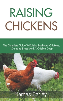 RAISING CHICKENS: The Complete Guide To Raising Backyard Chickens ...