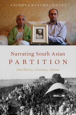 Narrating South Asian Partition: Oral History, Literature, Cinema by ...