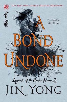 A Bond Undone  (The Legend of the Condor Heroes #2)