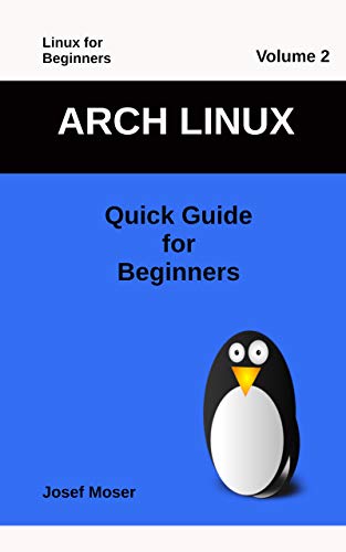 Arch Linux: Quick Guide for Beginners by Josef Moser | Goodreads