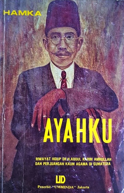Ayahku: Riwayat Hidup Dr. H. Abdul Karim Amrullah dan Perjuangan Kaum Agama di Sumatera