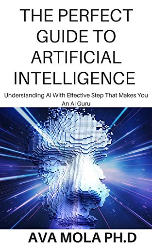 THE PERFECT GUIDE TO ARTIFICIAL INTELLIGENCE : Understanding AI with ...