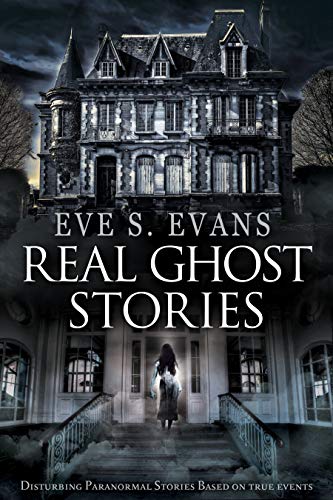 Real Ghost Stories: Disturbing Paranormal Stories Based On True Events