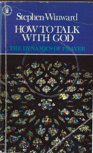 Stephen Winward How to Talk with God by Stephen Winward | Goodreads