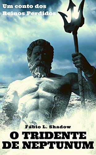 O TRIDENTE DE NEPTUNUM: Um conto dos Reinos Perdidos