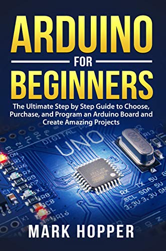 Arduino for Beginners: The Ultimate Step by Step Guide to Choose ...
