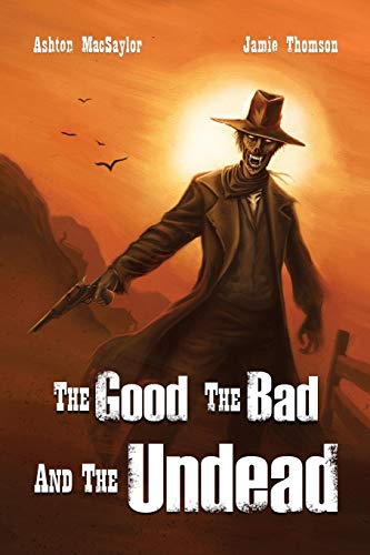 The Good, the Bad, and the Undead by Ashton MacSaylor | Goodreads