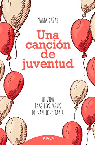 Una canción de juventud: Mi vida tras los pasos de san Josemaría (Libros sobre el Opus Dei)