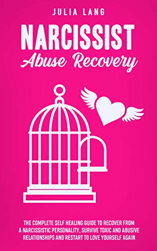 Narcissist Abuse Recovery: The Complete Self Healing Guide to Recover ...