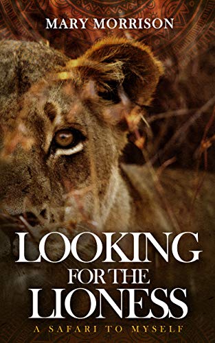 Looking for the Lioness: A Safari to Myself