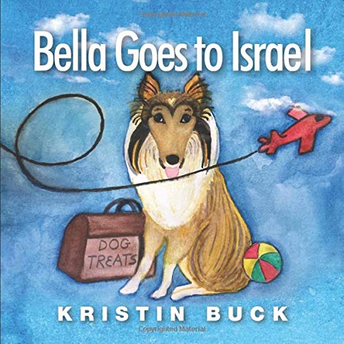 Bella Goes To Israel A Dog Bible Adventure For Children by Kristin