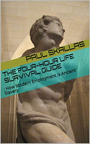 The Four-Hour Life Survival Guide: How Modern Employment is Ancient ...