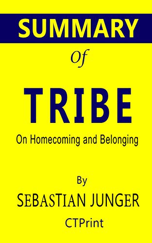 Summary of Tribe: On Homecoming and Belonging by Sebastian Junger by ...