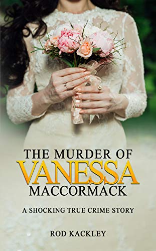 The Murder of Vanessa MacCormack: A Shocking True Crime Story