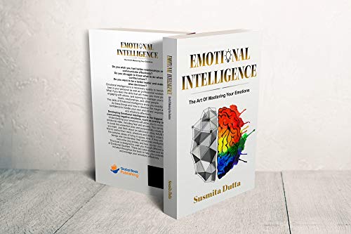 Emotional Intelligence: The Art Of Mastering Your Emotion