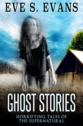 Ghost Stories: Horrifying Tales of the Supernatural