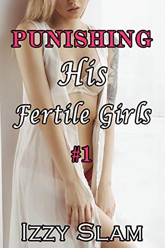 Punishing His Fertile Girls #1