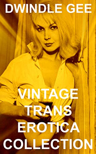 VINTAGE TRANS EROTICA COLLECTION by Dwindle Gee | Goodreads