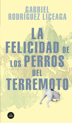La Felicidad de Los Perros del Terremoto book cover