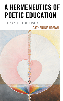 A Hermeneutics of Poetic Education: The Play of the In-Between by ...