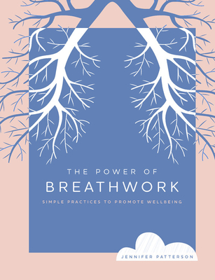 The Power of Breathwork: Simple Practices to Promote Wellbeing (Volume 1)
