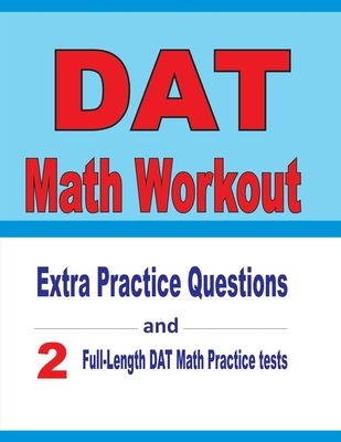DAT Math Workout: Extra Practice Questions and Two Full-Length Practice ...