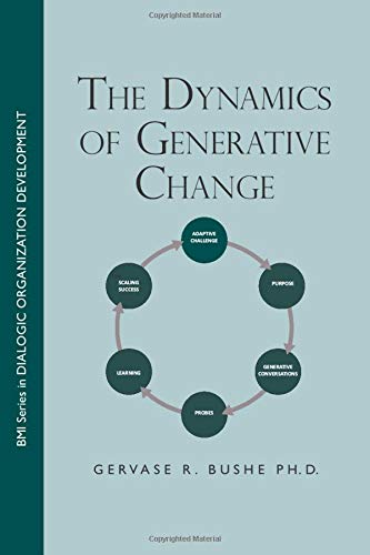 The Dynamics of Generative Change by Gervase R. Bushe | Goodreads