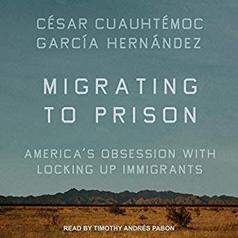 Migrating to Prison: America's Obsession With Locking Up Immigrants