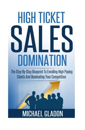 Sales: High Ticket Sales Domination: The Step-By-Step Blueprint To ...