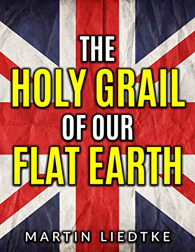 The Holy Grail of Our Flat Earth