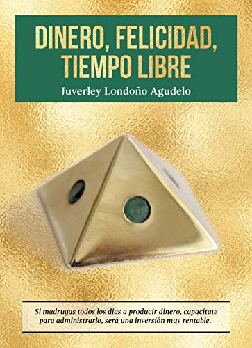 DINERO, FELICIDAD, TIEMPO LIBRE: Si madrugas a producir dinero, capacítate para administrarlo. Será una excelente inversión.