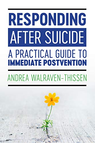 Responding After Suicide: A Practical Guide to Immediate Postvention by ...