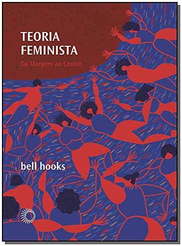 Teoria Feminista: da margem ao centro