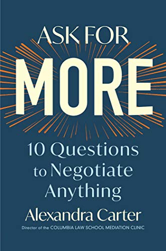 Ask for More: 10 Questions to Negotiate Anything