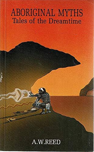 ABORIGINAL MYTHS by Alexander Wyclif Reed | Goodreads
