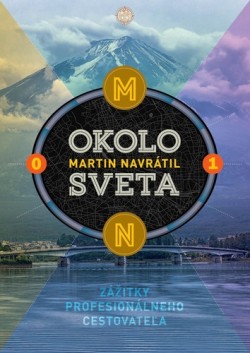 Okolo sveta 1: Zážitky profesionálneho cestovateľa