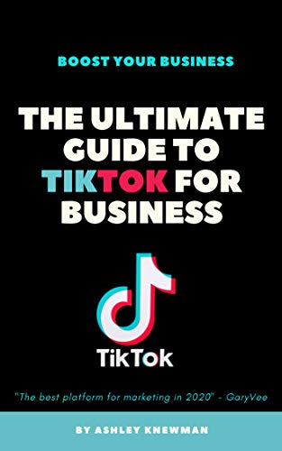 The Ultimate Guide To TikTok For Business: Learn How To Tap Into A 500 ...