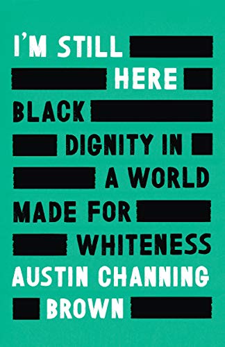 Im Still Here: Black Dignity in a World made for Whiteness