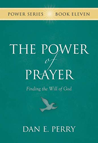 The Power of Prayer: Finding the Will of God by Dan E. Perry | Goodreads