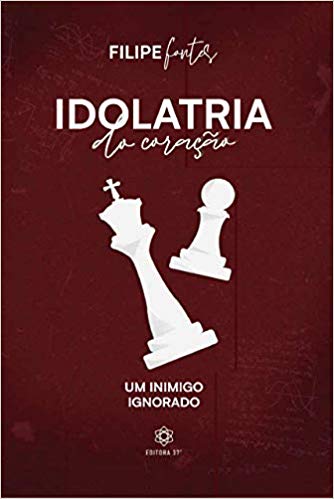 Idolatria do Coração - Um inimigo ignorado