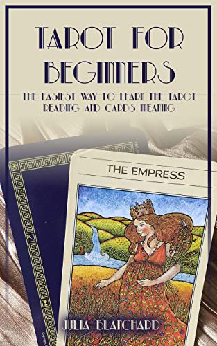 Tarots for Beginners: The Easiest Way to Learn the Tarot Reading and