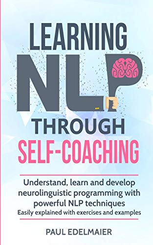 Learning NLP Through Self-Coaching: Understand, learn and develop ...
