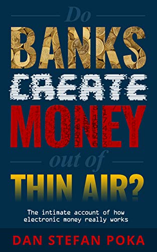Do Banks Create Money Out Of Thin Air By Dan Stefan Poka Goodreads