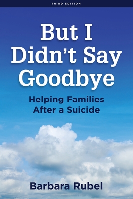 But I Didn’t Say Goodbye: Helping Families After a Suicide