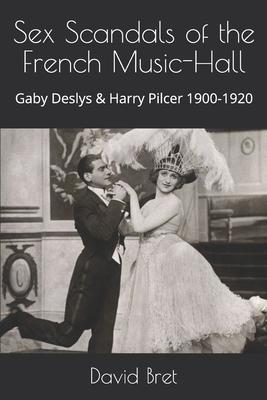 Sex Scandals of the French Music-Hall: Gaby Deslys & Harry Pilcer 1900
