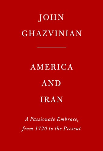 America and Iran: A History 1720 to the Present