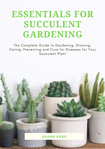 ESSENTIALS FOR SUCCULENT GARDENING: The Complete Guide to Gardening ...