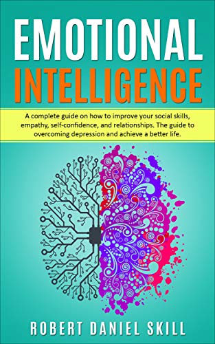 EMOTIONAL INTELLIGENCE: A complete guide on how to dramatically improve ...