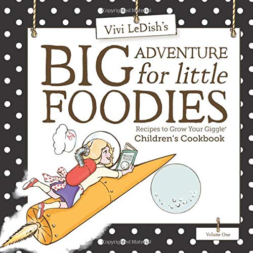 Big Adventure for Little Foodies Children's Cookbook Recipes to Grow