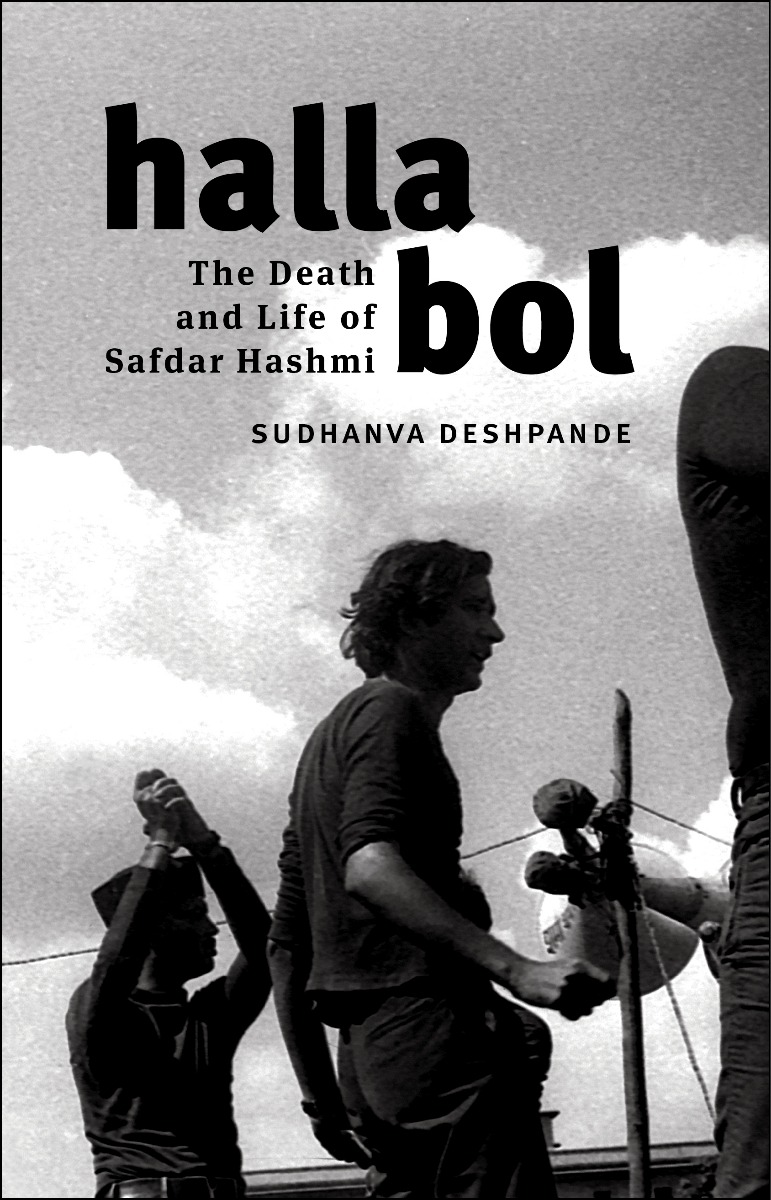 Halla Bol : The Death and Life of Safdar Hashmi